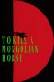 To Kill a Mongolian Horse (2024)